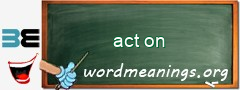 WordMeaning blackboard for act on